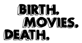 Birth.Movies.Death.